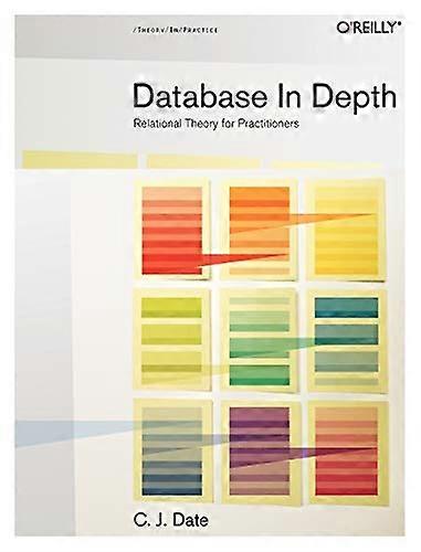 Database in Depth: The Relational Model for Practitioners
