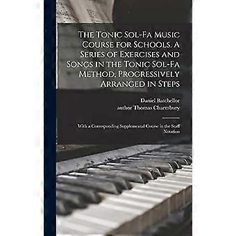 Tonic Solfa Musikkurs für Schulen. Eine Reihe von Übungen und Liedern in der Tonic Solfa Methode, progressiv in Schritten angeordnet; mit einem entsprechenden