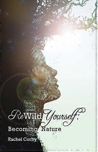 Rewild Yourself: Becoming Nature