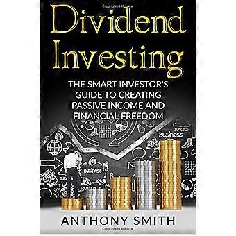 Investire in dividendi: la guida degli investitori intelligenti per creare reddito passivo e libertà finanziaria.
