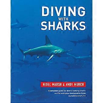 Plonger avec les requins : Ce livre est un guide complet pour les plongeurs à la recherche de requins et tous ceux qui s’intéressent à ces créatures incroyables