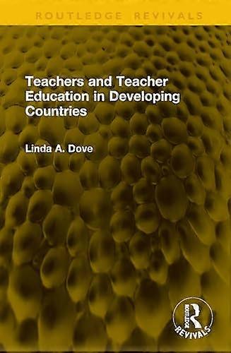 Teachers and Teacher Education in Developing Countries