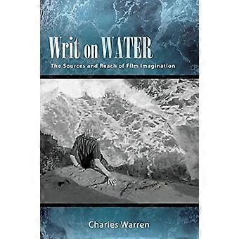 Writ on Water : The Sources and Reach of Film Imagination (série SUNY, Horizons of Cinema)