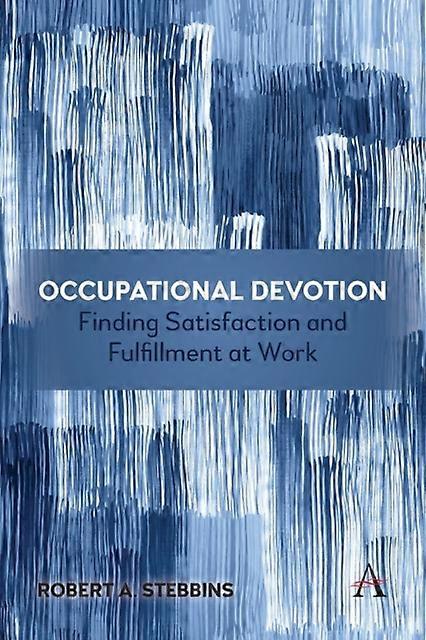Occupational Devotion Finding Satisfaction And Fulfillment At Work - Robert Stebbins - Paperback - en Book