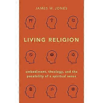 Living Religion Embodiment Theology And The Possibility Of A Spiritual Sen - James W. Jones - Hardcover - en Book