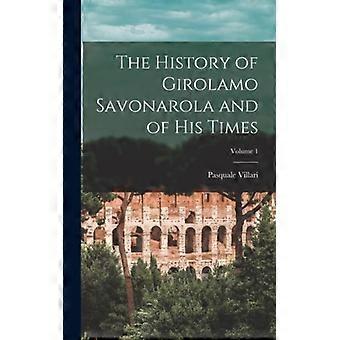The History Of Girolamo Savonarola And Of His Times Volume 1 - Pasquale Villari - Hardcover - English Book - History