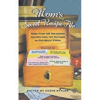 Mom's Secret Recipe File More Than 125 Treasured Recipes From The Mothers Of Our