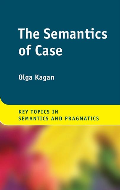 The Semantics Of Case by Kagan & Olga BenGurion University of the Negev & Israel Paperback Book
