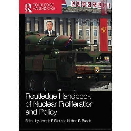 Routledge Handbook of Nuclear Proliferation and Policy