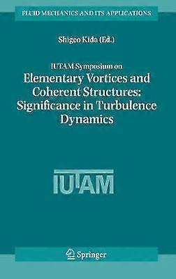 IUTAM Symposium on Elementary Vortices and Coherent Structures: Significance in Turbulence Dynamics