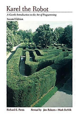 Karel The Robot: A Gentle Introduction to the Art of Programming