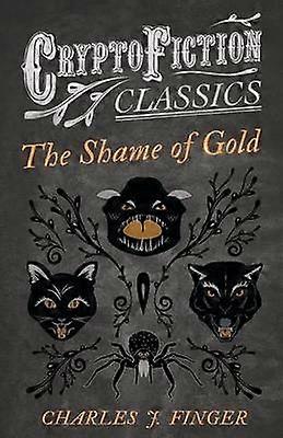 The Shame of Gold Cryptofiction Classics  Weird Tales of Strange Creatures