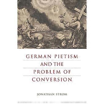 German Pietism And The Problem Of Conversion - Jonathan Strom