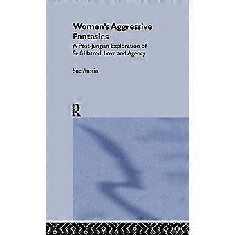 Womens Aggressive Fantasies A Post Jungian Exploration of Self Hatred Love and Agency