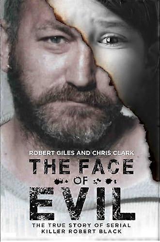 The Face of Evil: The True Story of the Serial Killer Robert Black