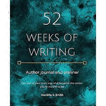 52 settimane di scrittura Diario d'autore e pianificatore: Esci dalla tua strada e diventa lo scrittore che sei destinato a essere