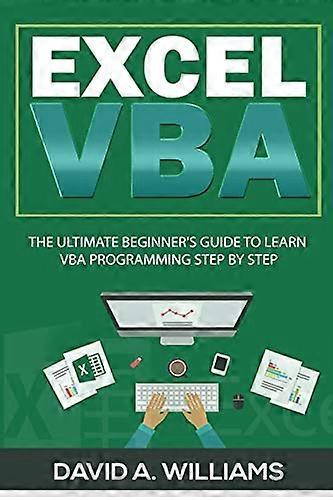 Excel VBA: The Ultimate Beginner's Guide to Learn VBA Programming Step by Step