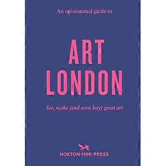 An Opinionated Guide To Art London: de beste musea, galeries en winkels