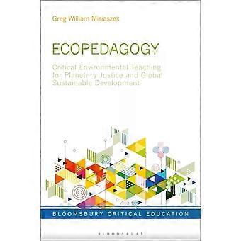 Ecopedagogia: Ensino Ambiental Crítico para a Justiça Planetária e a Sustentabilidade Global - Greg William Misiaszek
