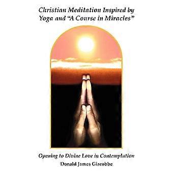 Christian Meditation Inspired By Yoga And A Course In Miracles - Donald James Giacobbe - Paperback - en Book