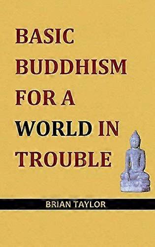 Basic buddhism for a world in trouble