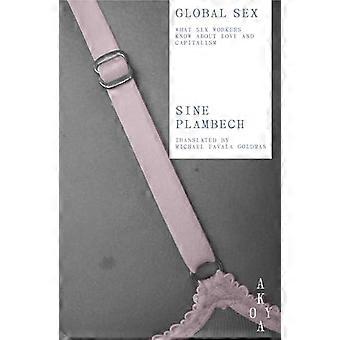 Global Sex What Sex Workers Know About Love and Capitalism