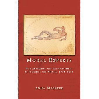 Modeleksperter Voksanatomier og oplysningstiden i Firenze og Wien 1775-181 - Anna Maerker - Paperback - Engelsk bog - Historie