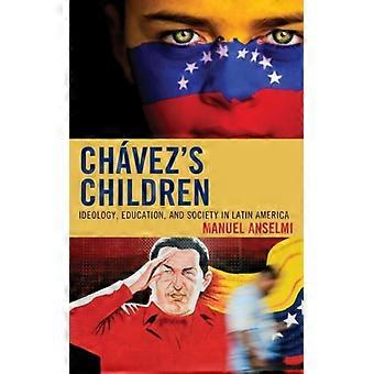 Chavez's Children Ideology Education And Society In Latin America - Manuel Anselmi - Hardcover - English Book - History