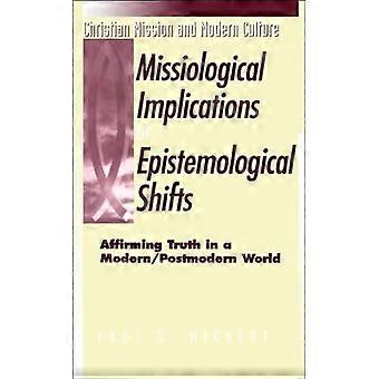 Missiological Implications Of Epistemological Shifts Affirming Truth In A Modern - Paul G. Hiebert - Paperback - en Book