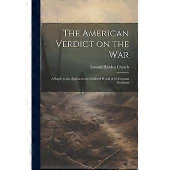 The American Verdict On The War A Reply To The Appeal To The Civilized World Of - Harden, Church, Samuel - Hardcover - English Book - History
