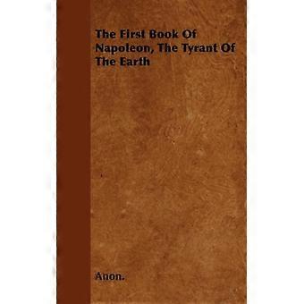The First Book Of Napoleon The Tyrant Of The Earth - Anon - Paperback - English Book - History