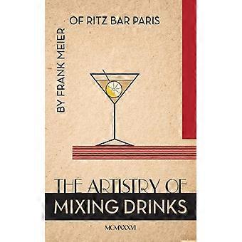 The Artistry Of Mixing Drinks 1934 By Frank Meier Ritz Bar Paris1934 Repri