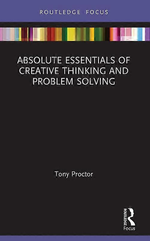 Absolute Essentials Of Creative Thinking And Problem Solving