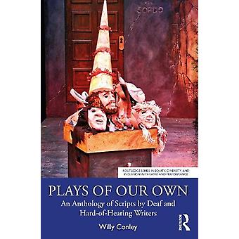 Plays Of Our Own An Anthology Of Scripts By Deaf And Hard-of-hearing Writers - Willy Conley