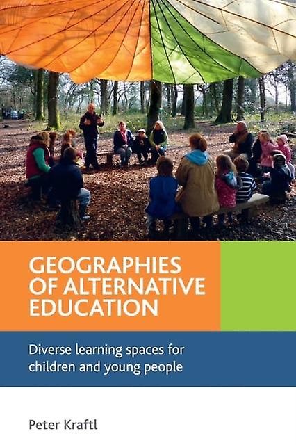 Geographies Of Alternative Education by Kraftl & Peter Department of Geography & University of Leicester. Paperback