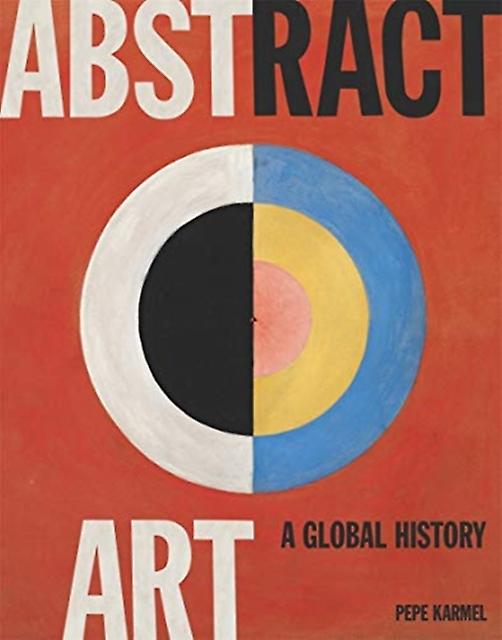 Abstract Art A Global History by Pepe Karmel Hardback Book