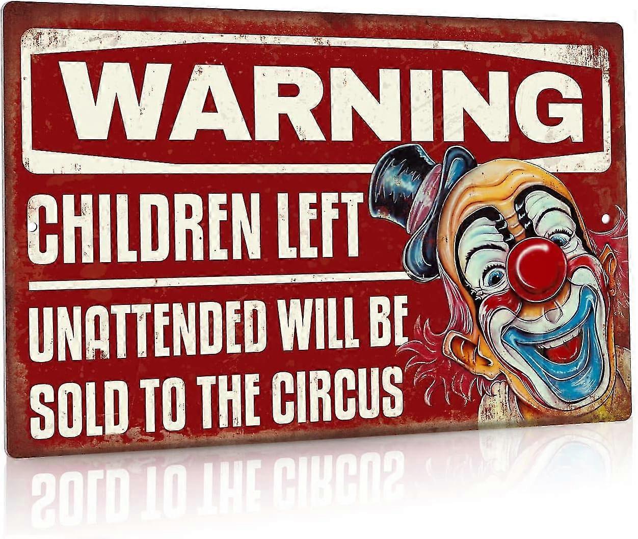 Sinal de alerta engraçado, crianças deixadas desacompanhadas serão vendidas para o circo, 8x12 polegadas OU 12x16 polegadas A