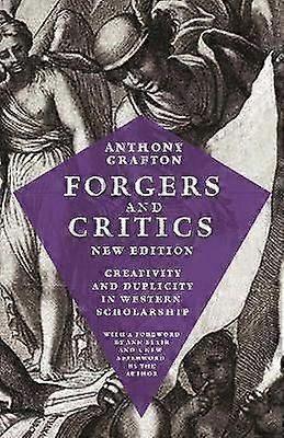Forgers and Critics New Edition - Creativity and Duplicity in Western Scholarship