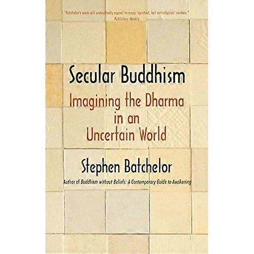 Secular Buddhism: Imaginingthe Dharma in an UncertainWorld