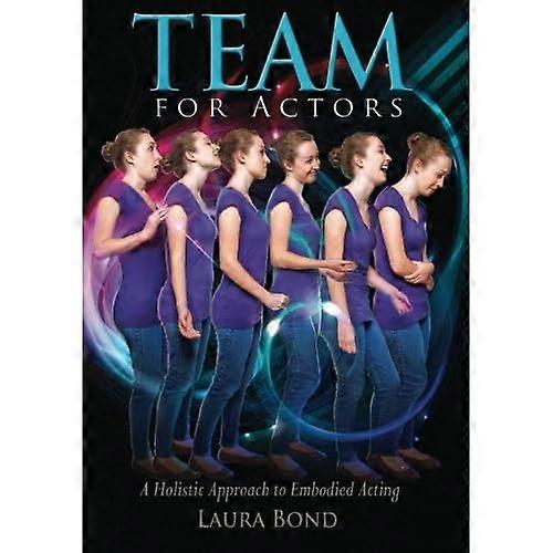 TEAM for Actors: A Holistic Approach to Embodied Acting