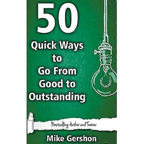 50 Quick Ways to Go from Good to Outstanding
