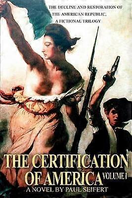 The Certification of America The Decline and Restoration of the American Republic a Fictional Trilogy