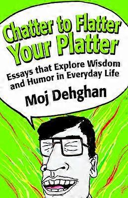 Chatter to Flatter Your Platter Essays that explore wisdom and humor in everyday life