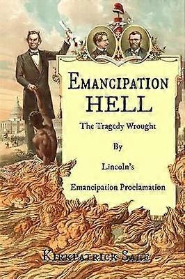 Emancipation Hell The Tragedy Wrought by Lincoln's Emancipation Proclamation