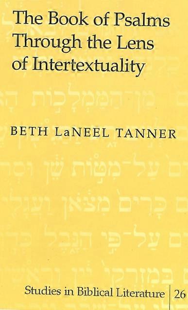 The Book Of Psalms Through The Lens Of Intertextuality by Beth LaNeel Tanner Hardback Book