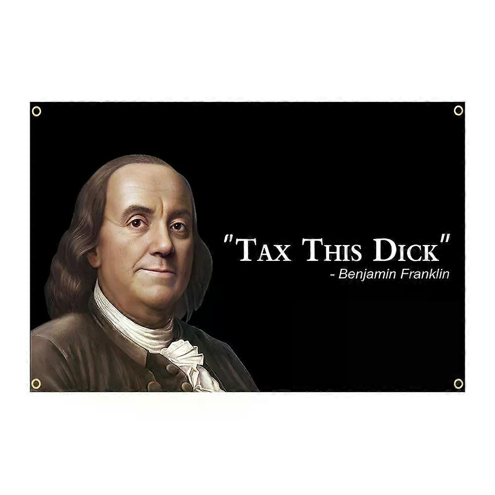 ELECTION  "TAX THIS DICK"-Benjamin Franklin FLAG