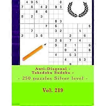 Anti-Diagonaali - Takedoku Sudoku - 250 palapeliä Hopeataso - Vol. 219 : 9 x 9 VARIKKOPYSÄHDYS. kirja Sudoku - täydellinen lataus mielellesi