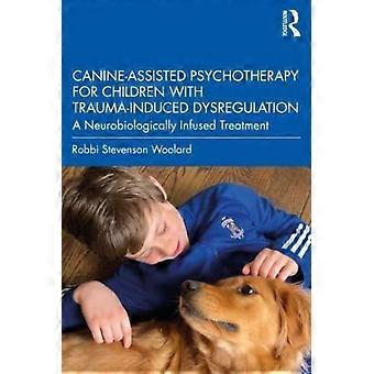 Canine-assisted Psychotherapy For Children With Trauma-induced Dysregulation A N - Robbi Stevenson Woolard