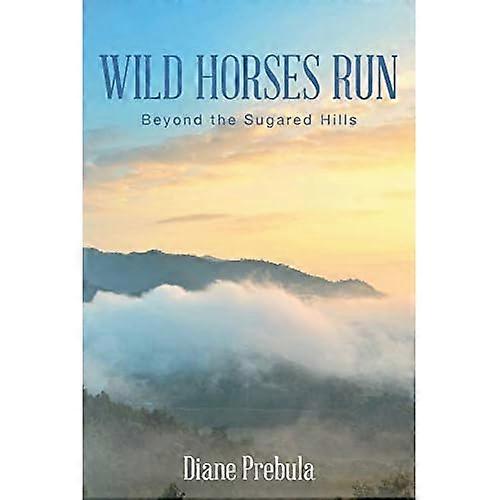 Wild Horses Run: Beyond the Sugared Hills