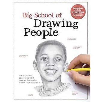 Big School Of Drawing People Well-explained Practice-oriented Drawing Instruc - Walter Foster Creative Team
